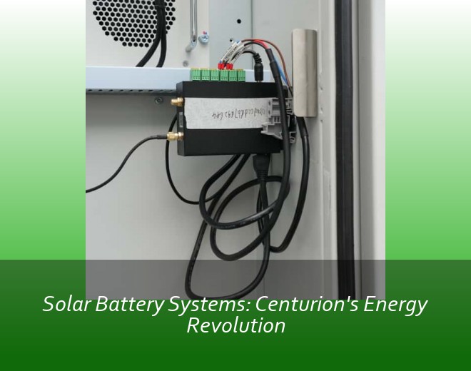 Solar Battery Systems: Centurion's Energy Revolution